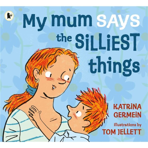 My Mum Says the Silliest Things
